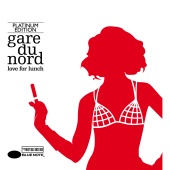 Gare Du Nord - Love For Lunch [Platinum Edition]