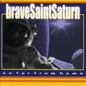 Brave Saint Saturn - So Far From Home