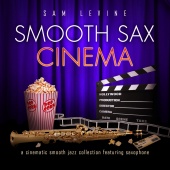 Sam Levine - Smooth Sax Cinema: A Cinematic Smooth Jazz Collection Featuring Saxophone