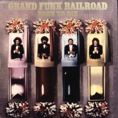 Grand Funk Railroad - Born To Die [Expanded Edition]