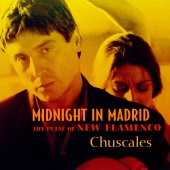Chuscales - Midnight In Madrid (The Pulse Of New Flamenco)