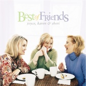 Joyce, Karen & Sheri - Best Of Friends