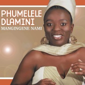 Phumelele Dlamini - Mangingene Nami