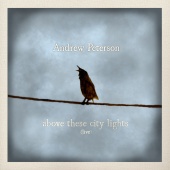 Andrew Peterson - Above These City Lights [Live]