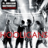 Hooligans - 15. Jubileumi nagykoncert