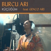 Burcu Arı - Küçüğüm (feat. Genco Arı)