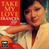 Frances Yip - Take My Love