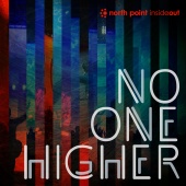 North Point InsideOut - No One Higher (Live)