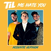 TIL - Me Hate You [Acoustic Version]