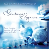 Beegie Adair & David Davidson - Christmas Elegance: Elegant Holiday Instrumentals Featuring Piano And Violin