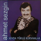Ahmet Sezgin - Sevda Yüklü Kervanlar