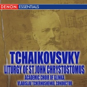 Academic Choir Glinka & Pyotr Ilyich Tchaikovsky & Vladislav Tchernushenko - Tchaikovsky: Liturgy of Saint John Chrysostomus, Op. 41