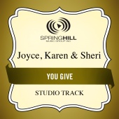 Joyce, Karen & Sheri - You Give