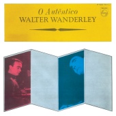 Walter Wanderley - O Autêntico Walter Wanderley