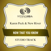 Karen Peck & New River - Now That You Know