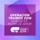 Operación Triunfo 2018 - Vivir Así Es Morir De Amor [Operación Triunfo 2018]