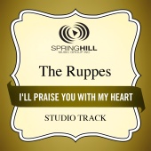 The Ruppes - I'll Praise You With My Heart