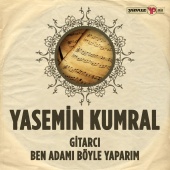 Yasemin Kumral - Gitarcı / Ben Adamı Böyle Yaparım