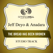 Jeff Deyo & Anadara - The Bread Has Been Broken