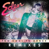Eden xo - Too Cool To Dance [Remixes]
