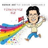 Burak Sezen - Burak Abi'yle Çocuk Şarkıları 2 / Türkiye'yiz Biz