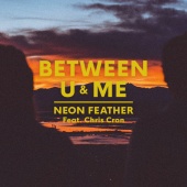 Neon Feather - Between U And Me (feat. Chris Cron)