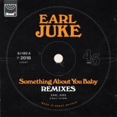 Earl Juke - Something About You Baby [Remixes]