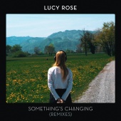 Lucy Rose - Something's Changing [Remixes]