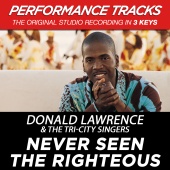 Donald Lawrence & The Tri-City Singers - Never Seen The Righteous [Performance Tracks]