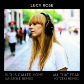 Lucy Rose - Is This Called Home / All That Fear [Remixes]