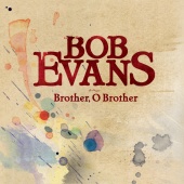 Bob Evans - Brother, O Brother