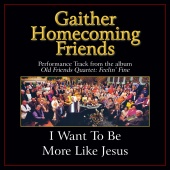 Bill & Gloria Gaither - I Want To Be More Like Jesus [Performance Tracks]