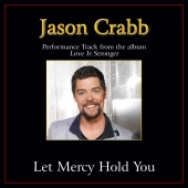 Jason Crabb - Let Mercy Hold You [Performance Tracks]