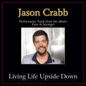 Jason Crabb - Living Life Upside Down [Performance Tracks]