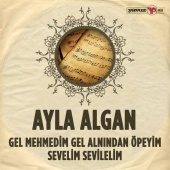 Ayla Algan - Gel Mehmedim Gel Alnından Öpeyim / Sevelim Sevilelim