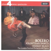 London Festival Orchestra & Stanley Black - Ravel: Bolero; Borodin: Polovtsian Dances