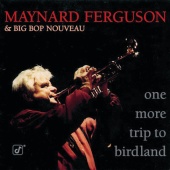 Maynard Ferguson & Big Bop Nouveau - One More Trip To Birdland
