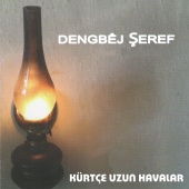 Dengbej Şeref - Kürtçe Uzun Havalar