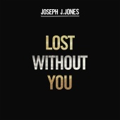 Joseph J. Jones - Lost Without You