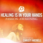 Christy Nockels - Healing Is In Your Hands [Radio Version - From Passion: Awakening]