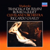 Riccardo Chailly & The Cleveland Orchestra - Tchaikovsky: Romeo & Juliet; Francesca da Rimini