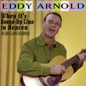 Eddy Arnold - When It's Round-Up Time in Heaven: The Great Gospel Recordings