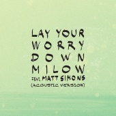 Milow - Lay Your Worry Down (feat. Matt Simons) [Acoustic Version]