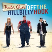 Trailer Choir - Off The Hillbilly Hook
