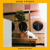 Adam French - Wanna Be Here