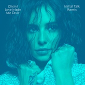 Cheryl - Love Made Me Do It [Initial Talk Remix]