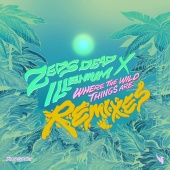 Zeds Dead & ILLENIUM - Where The Wild Things Are [Remixes]