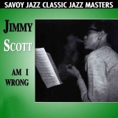 Jimmy Scott - Am I Wrong