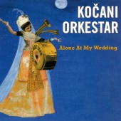 Kocani Orkestar - Alone at My Wedding