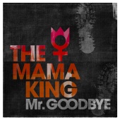 The Mama King - Mr. Goodbye